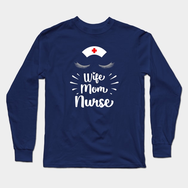 Wife Mom Nurse Long Sleeve T-Shirt by KayBee Gift Shop